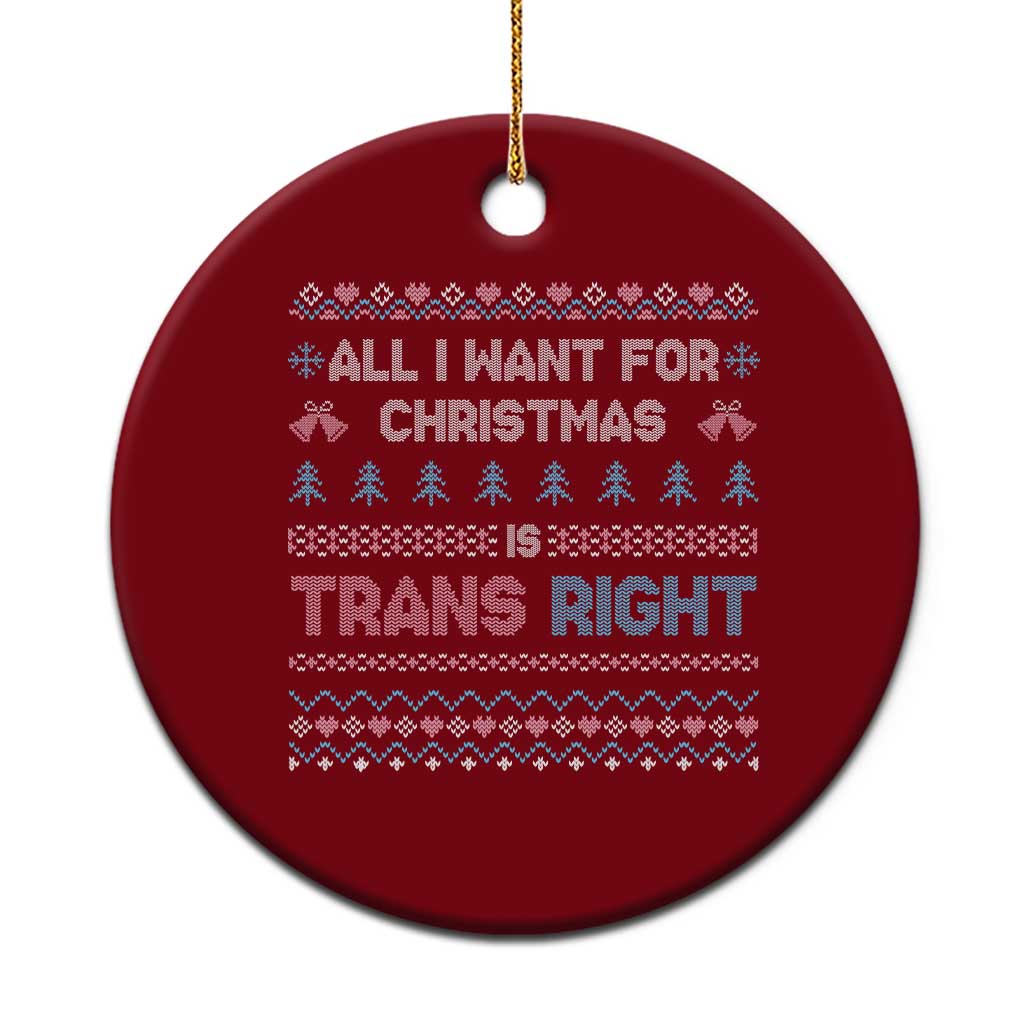 Trans Pride Ugly Xmas Ceramic Ornament All I Want For Christmas Is Trans Rights - Wonder Print Shop