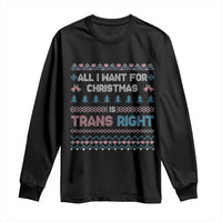Trans Pride Ugly Xmas Long Sleeve Shirt All I Want For Christmas Is Trans Rights - Wonder Print Shop