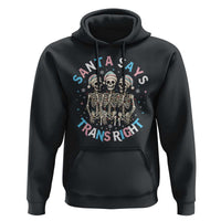 Funny Skeleton Santa Says Trans Right Hoodie Transgender Pride Gift - Wonder Print Shop