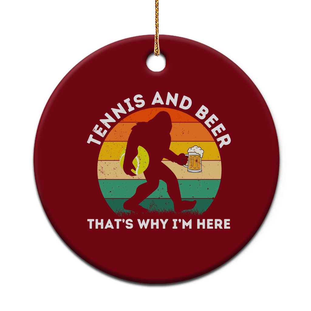 Funny Bigfoot Tennis Player Beer Lover Ceramic Ornament That Is Why I Am Here - Wonder Print Shop
