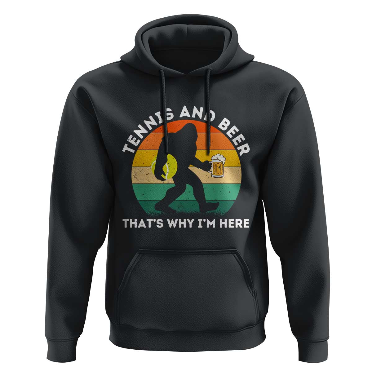 Funny Bigfoot Tennis Player Beer Lover Hoodie That Is Why I Am Here - Wonder Print Shop