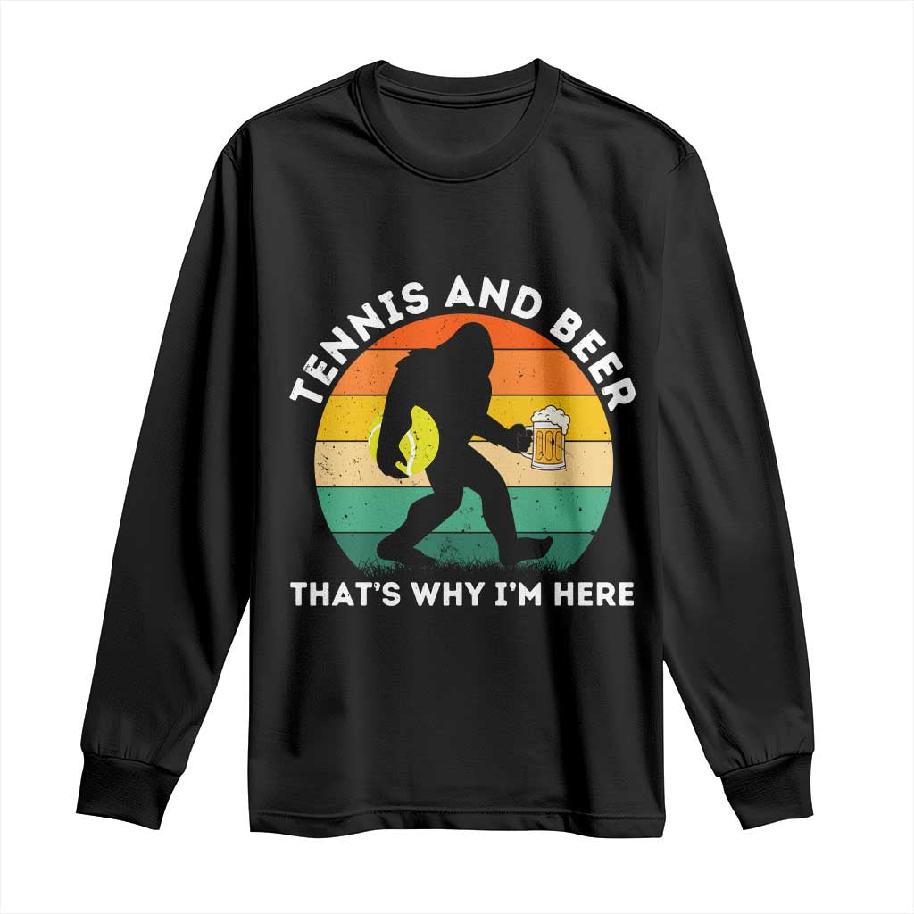 Funny Bigfoot Tennis Player Beer Lover Long Sleeve Shirt That Is Why I Am Here - Wonder Print Shop