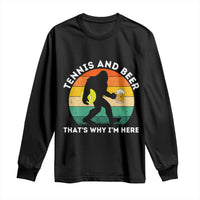 Funny Bigfoot Tennis Player Beer Lover Long Sleeve Shirt That Is Why I Am Here - Wonder Print Shop