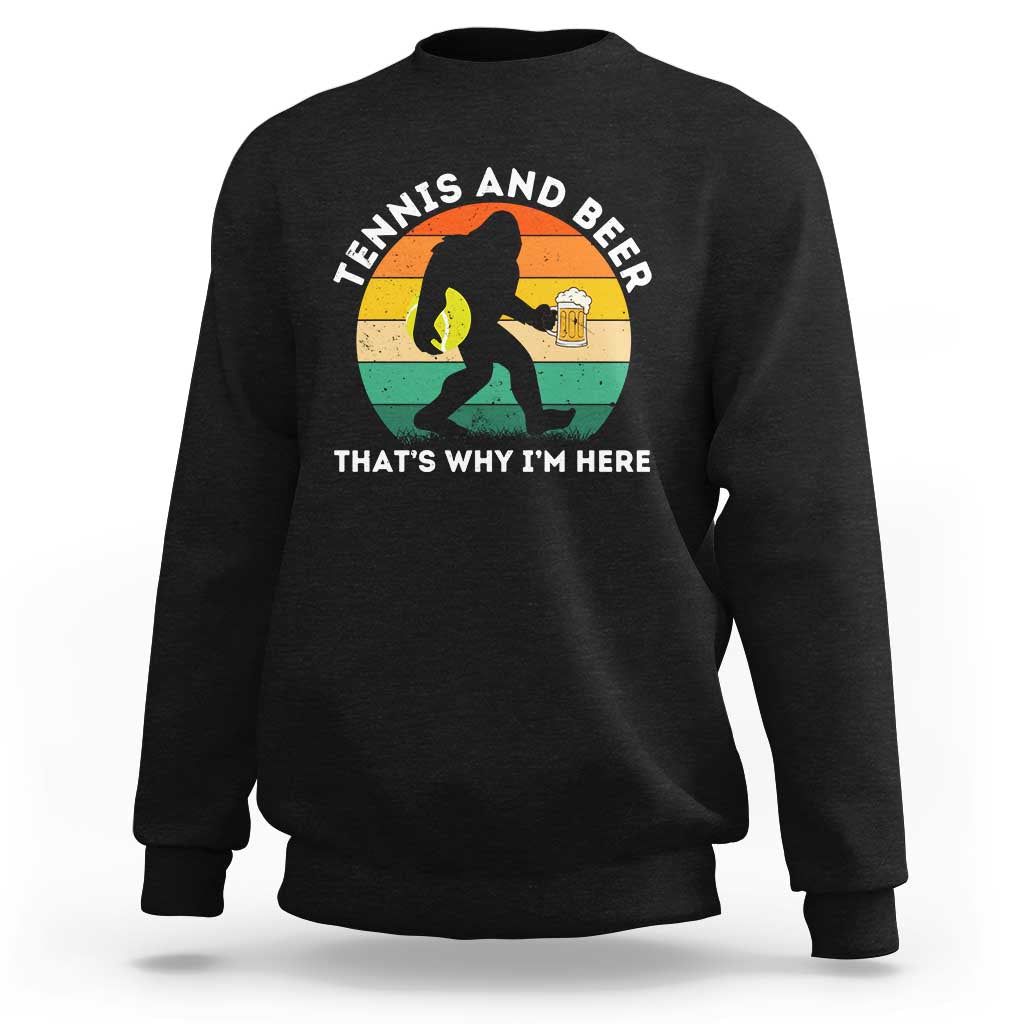 Funny Bigfoot Tennis Player Beer Lover Sweatshirt That Is Why I Am Here - Wonder Print Shop
