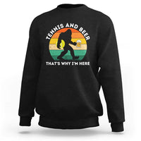 Funny Bigfoot Tennis Player Beer Lover Sweatshirt That Is Why I Am Here - Wonder Print Shop