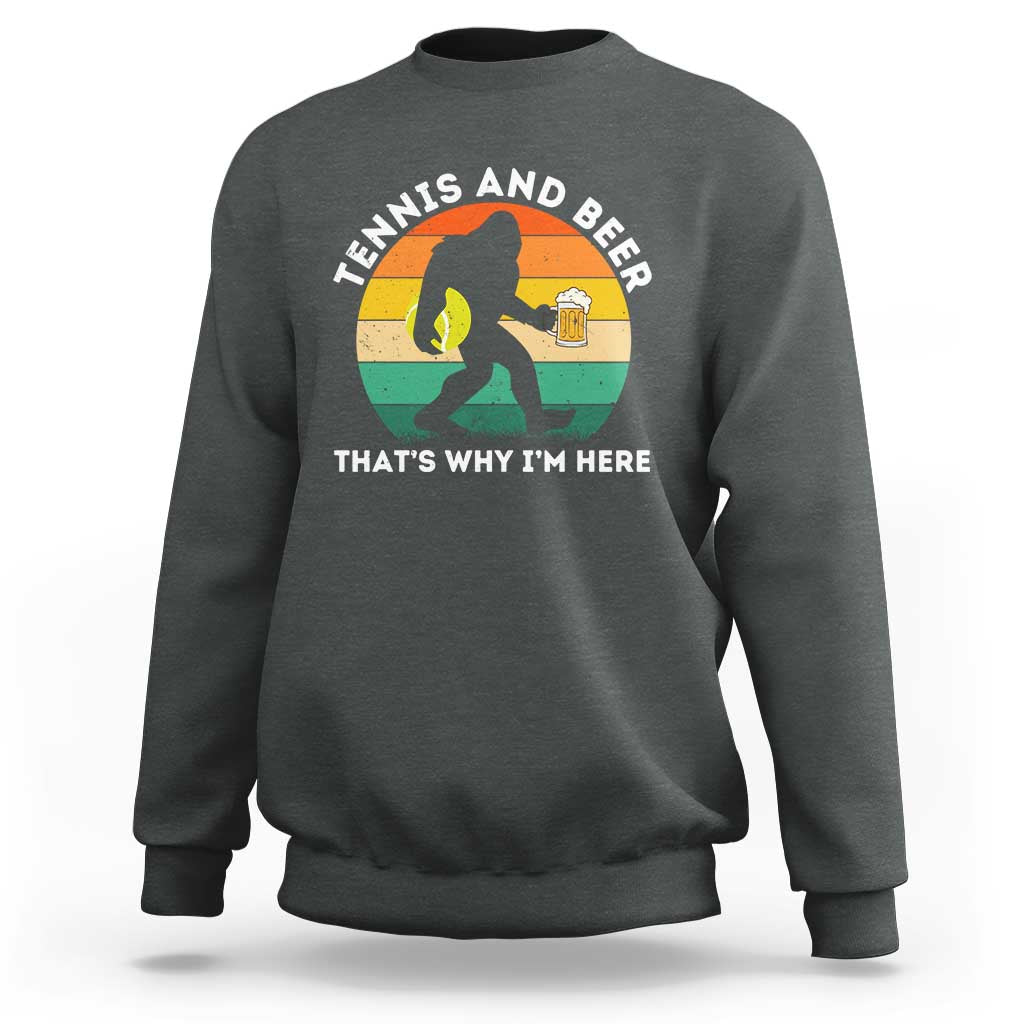 Funny Bigfoot Tennis Player Beer Lover Sweatshirt That Is Why I Am Here - Wonder Print Shop