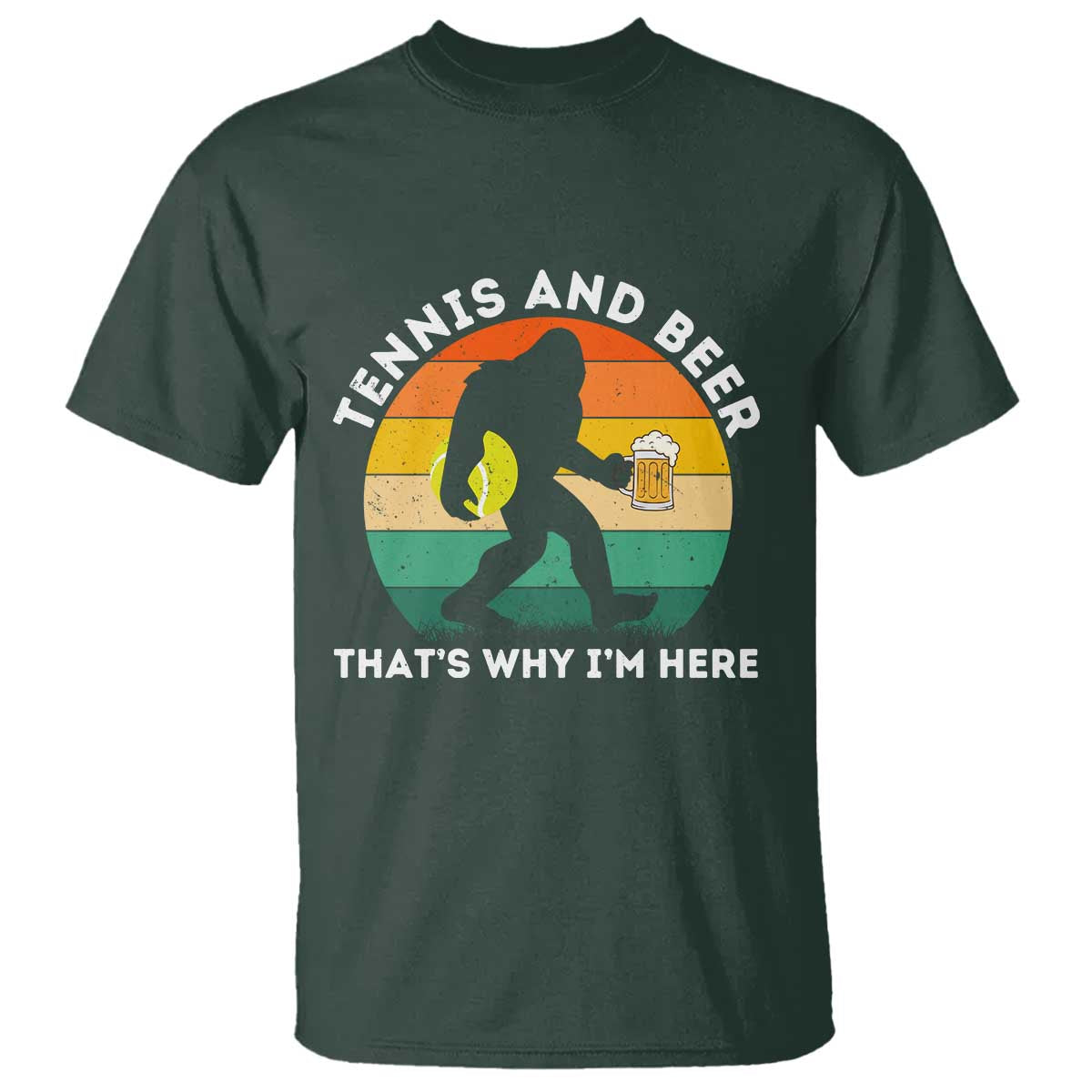 Funny Bigfoot Tennis Player Beer Lover T Shirt That Is Why I Am Here - Wonder Print Shop