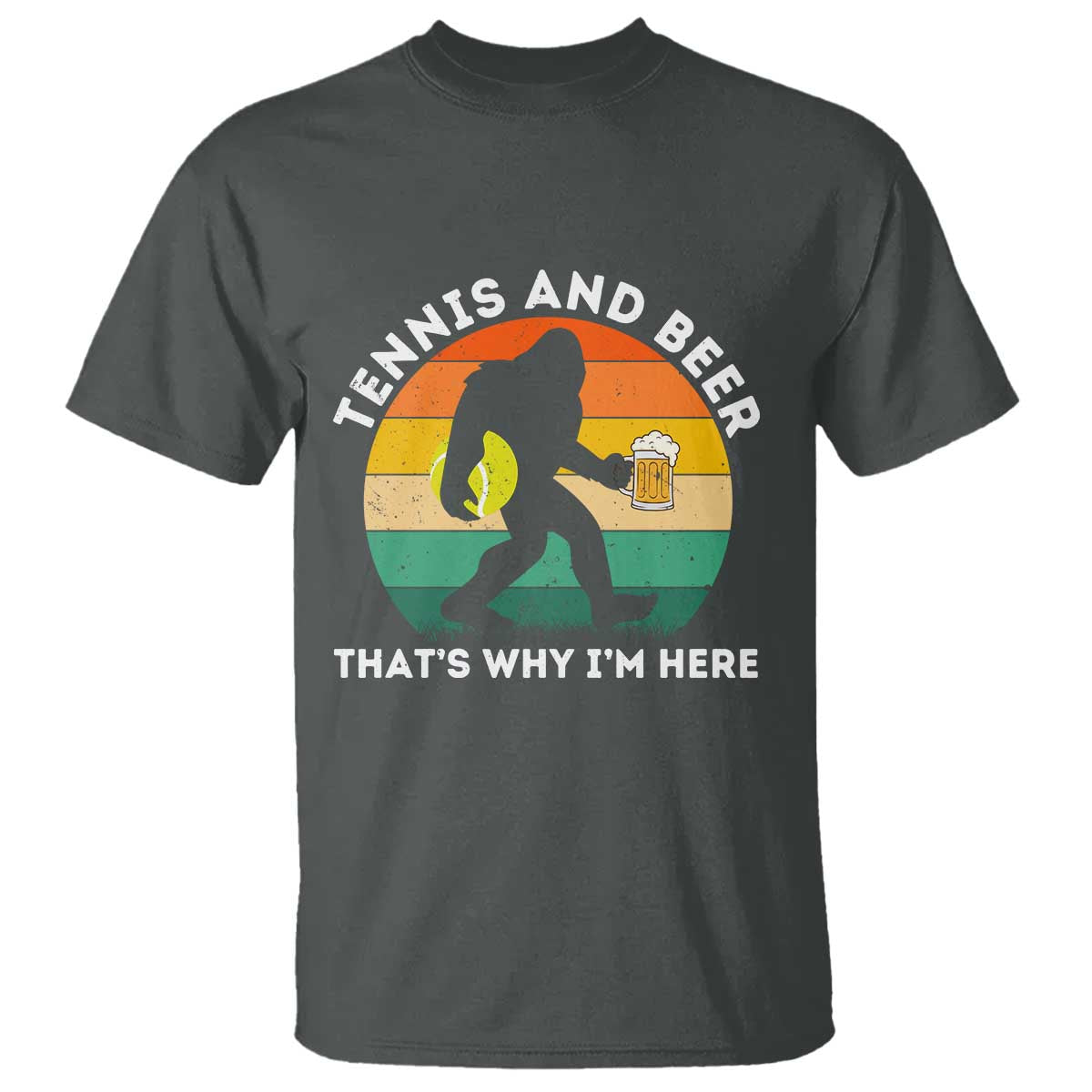 Funny Bigfoot Tennis Player Beer Lover T Shirt That Is Why I Am Here - Wonder Print Shop