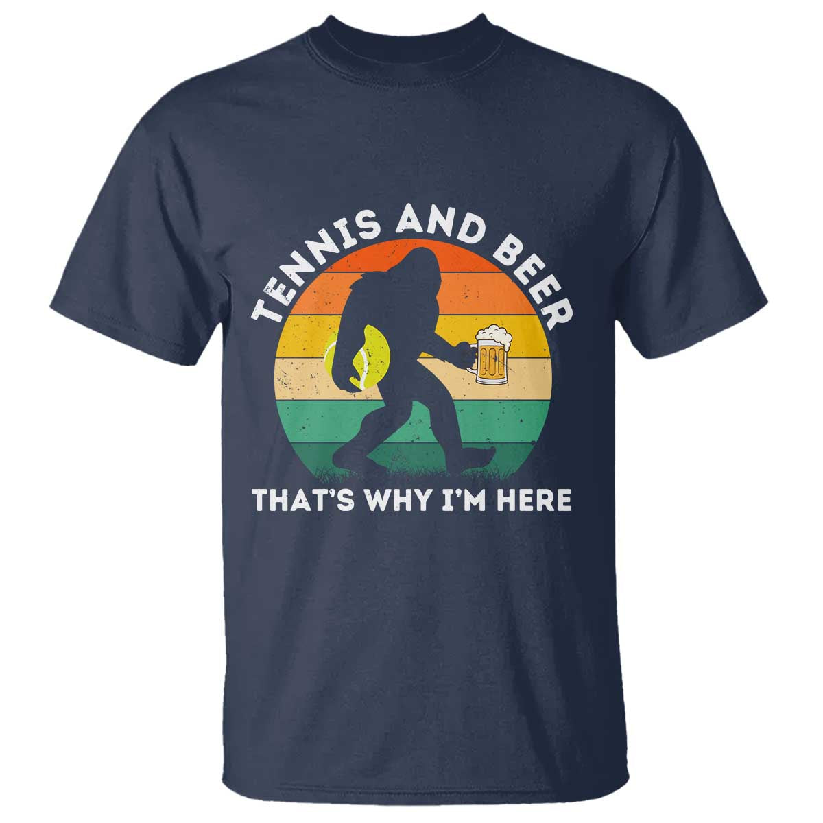 Funny Bigfoot Tennis Player Beer Lover T Shirt That Is Why I Am Here - Wonder Print Shop