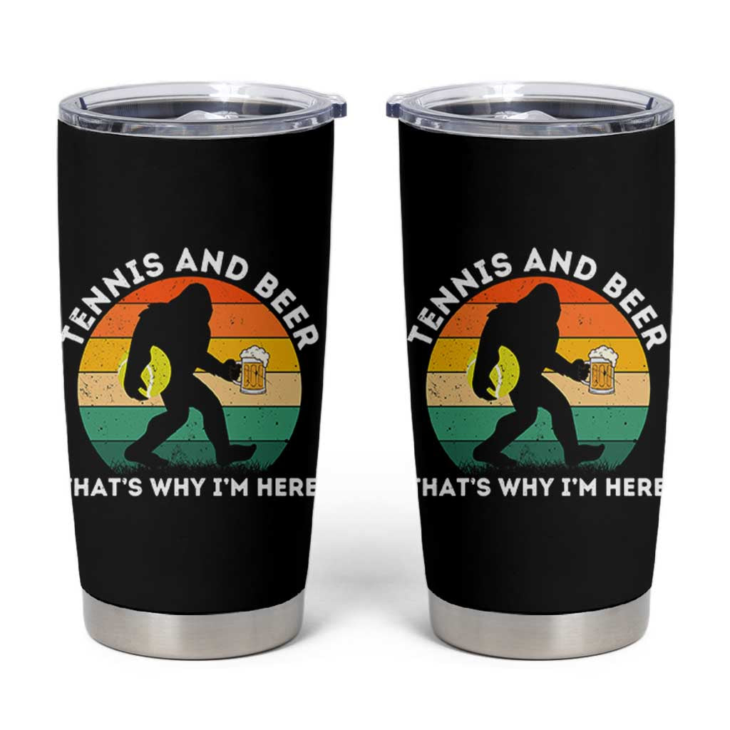 Funny Bigfoot Tennis Player Beer Lover Tumbler Cup That Is Why I Am Here - Wonder Print Shop