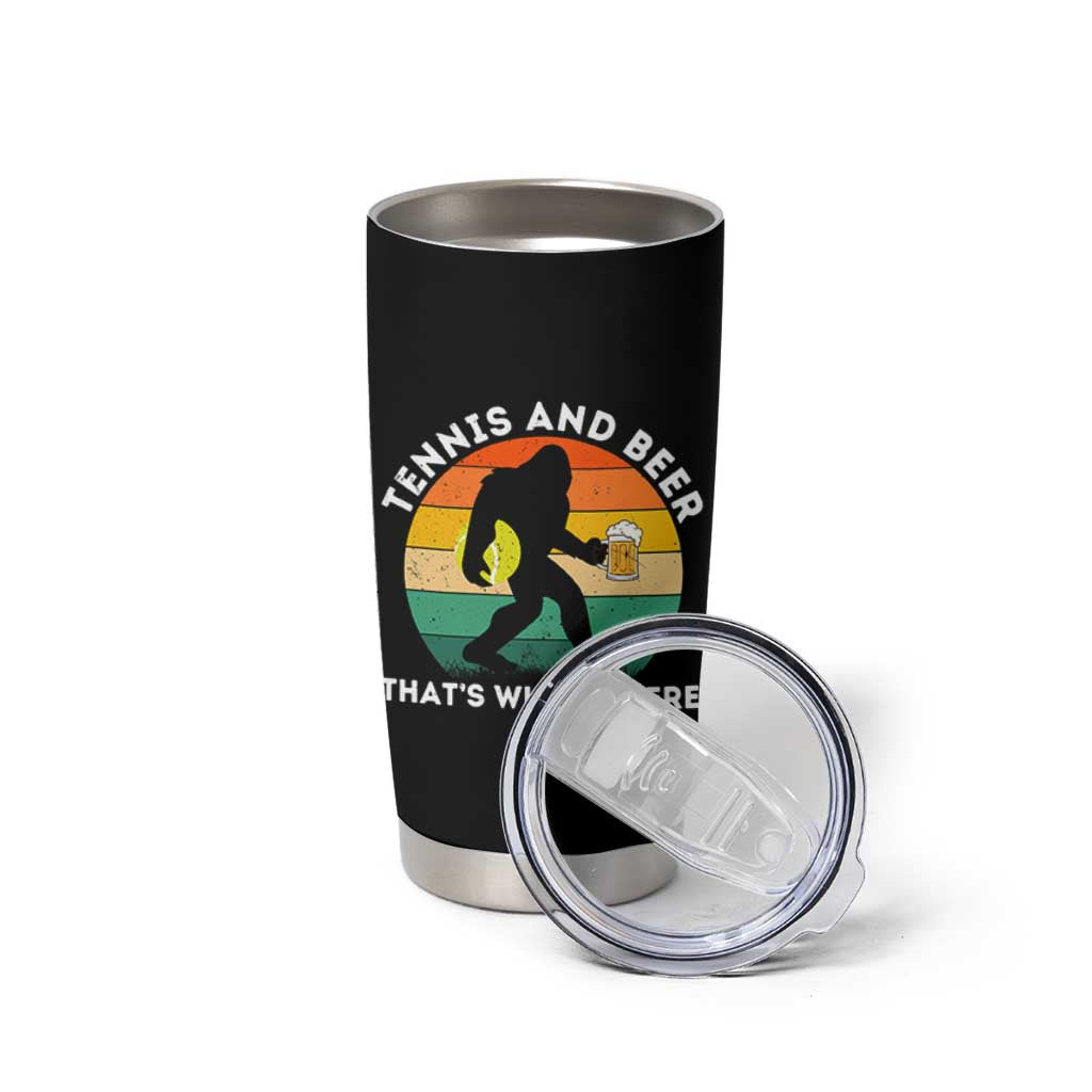 Funny Bigfoot Tennis Player Beer Lover Tumbler Cup That Is Why I Am Here - Wonder Print Shop