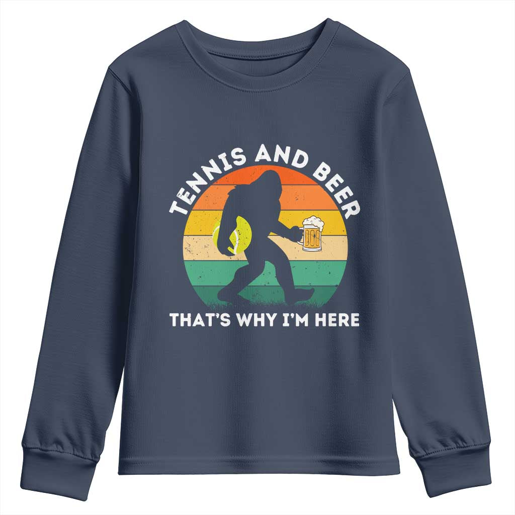 Funny Bigfoot Tennis Player Beer Lover Youth Sweatshirt That Is Why I Am Here - Wonder Print Shop