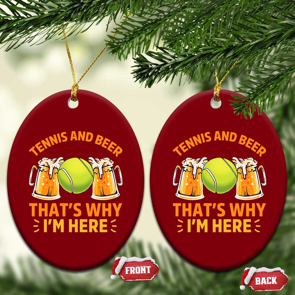 Tennis And Beer That Is Why I Am Here Ceramic Ornament Funny Tennis Player Gift - Wonder Print Shop