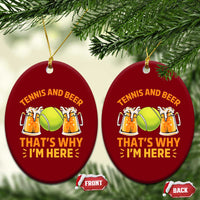 Tennis And Beer That Is Why I Am Here Ceramic Ornament Funny Tennis Player Gift - Wonder Print Shop