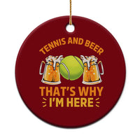 Tennis And Beer That Is Why I Am Here Ceramic Ornament Funny Tennis Player Gift - Wonder Print Shop