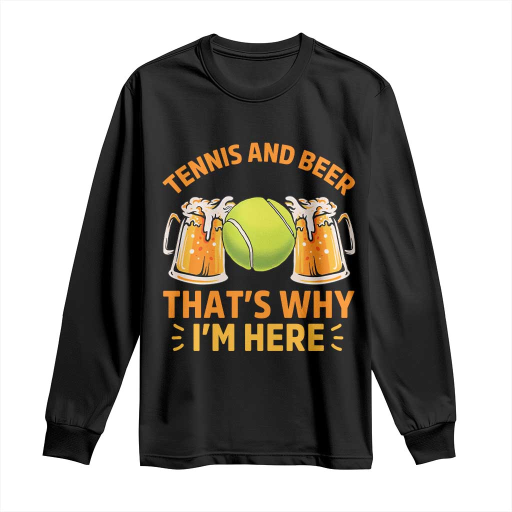 Tennis And Beer That Is Why I Am Here Long Sleeve Shirt Funny Tennis Player Gift - Wonder Print Shop