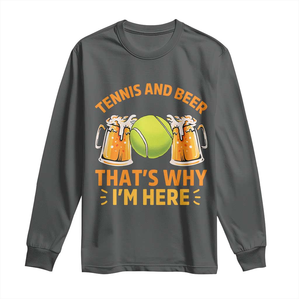 Tennis And Beer That Is Why I Am Here Long Sleeve Shirt Funny Tennis Player Gift - Wonder Print Shop
