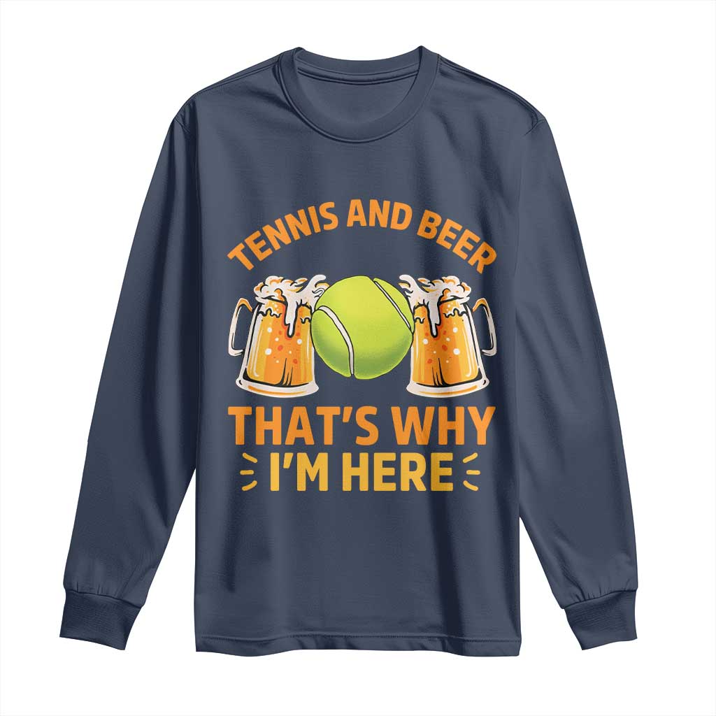 Tennis And Beer That Is Why I Am Here Long Sleeve Shirt Funny Tennis Player Gift - Wonder Print Shop