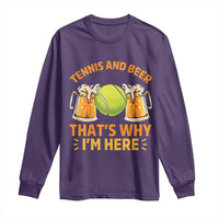 Tennis And Beer That Is Why I Am Here Long Sleeve Shirt Funny Tennis Player Gift - Wonder Print Shop