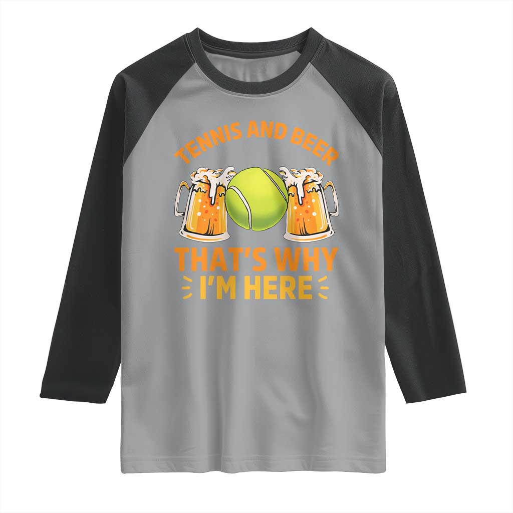 Tennis And Beer That Is Why I Am Here Raglan Shirt Funny Tennis Player Gift - Wonder Print Shop