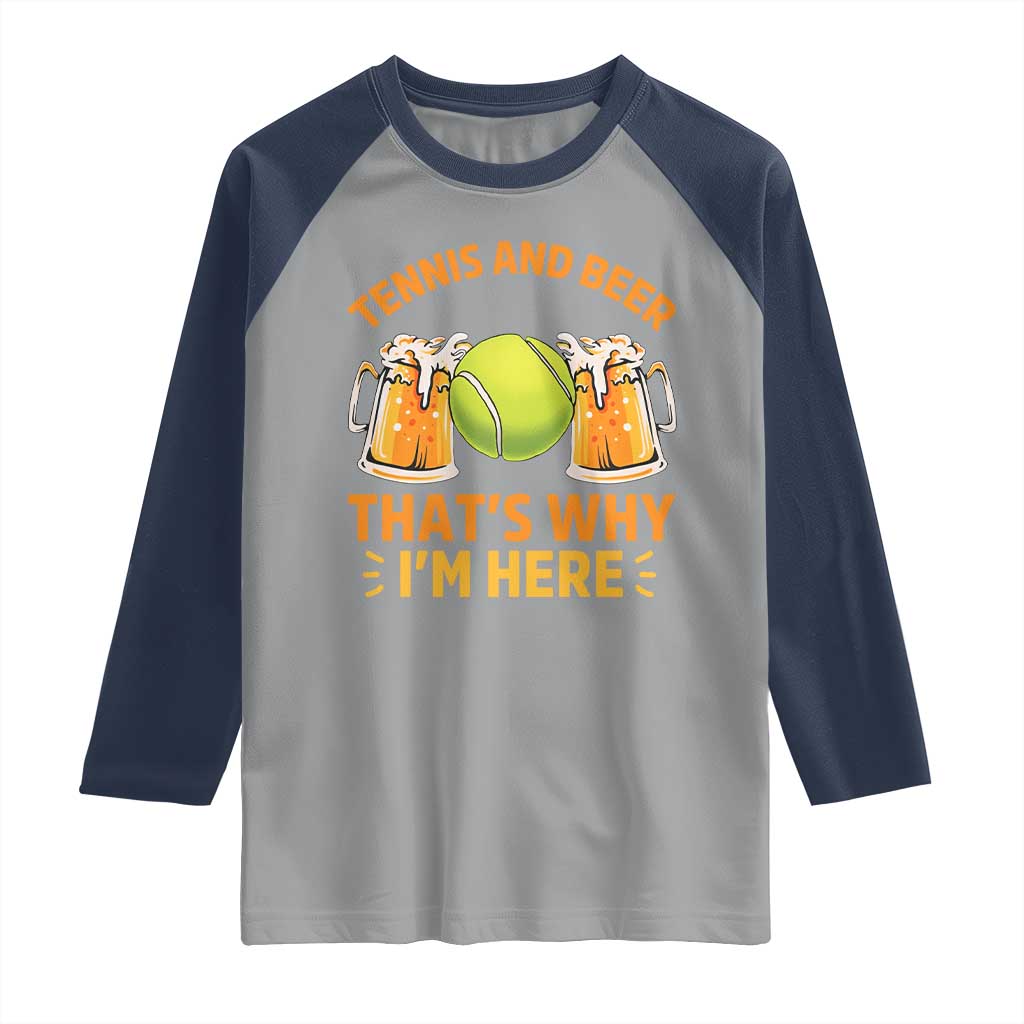 Tennis And Beer That Is Why I Am Here Raglan Shirt Funny Tennis Player Gift - Wonder Print Shop