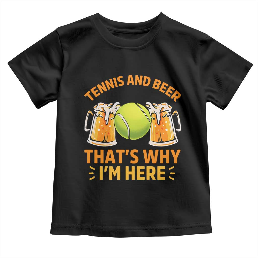 Tennis And Beer That Is Why I Am Here Toddler T Shirt Funny Tennis Player Gift - Wonder Print Shop