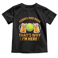 Tennis And Beer That Is Why I Am Here Toddler T Shirt Funny Tennis Player Gift - Wonder Print Shop