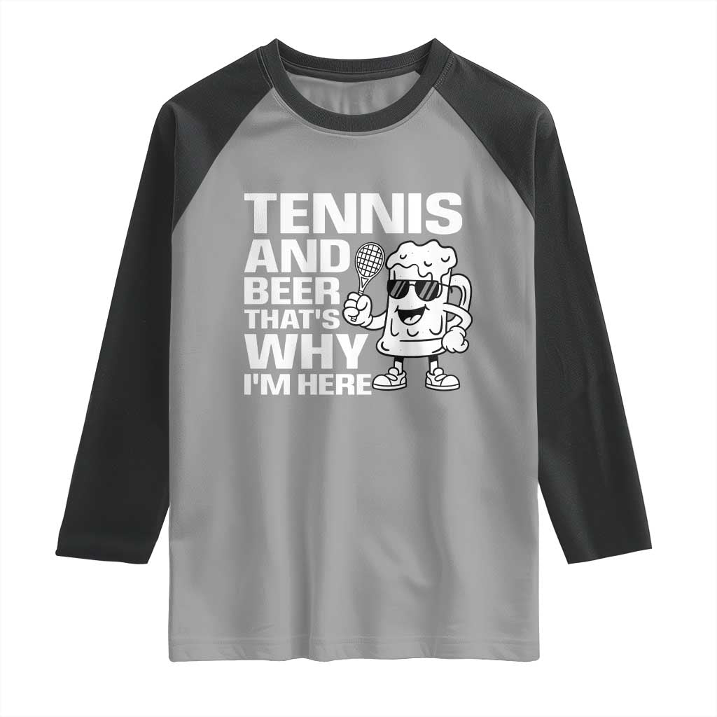 Funny Tennis And Beer That Is Why I Am Here Raglan Shirt - Wonder Print Shop