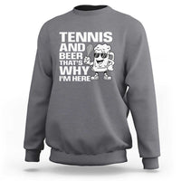 Funny Tennis And Beer That Is Why I Am Here Sweatshirt - Wonder Print Shop