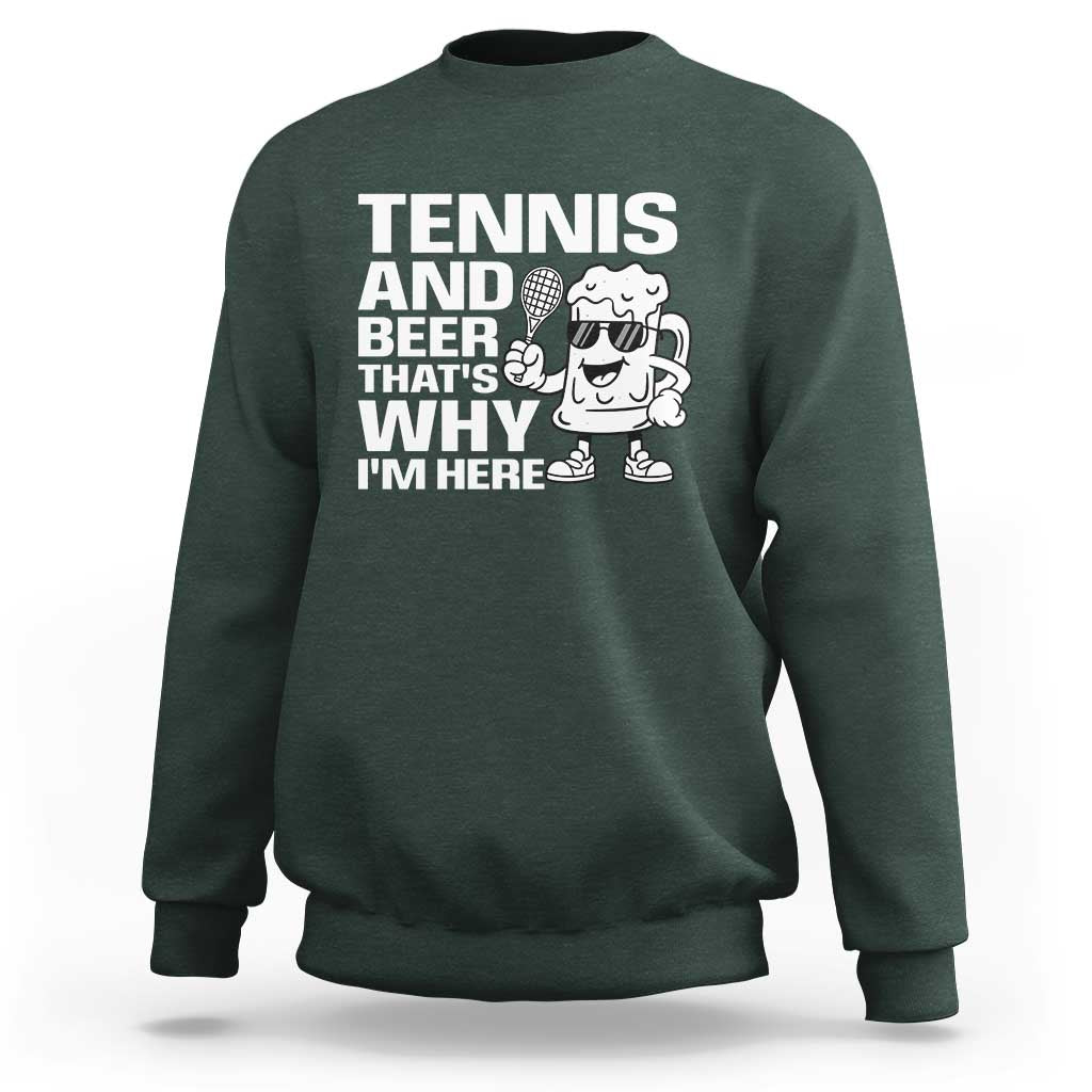 Funny Tennis And Beer That Is Why I Am Here Sweatshirt - Wonder Print Shop