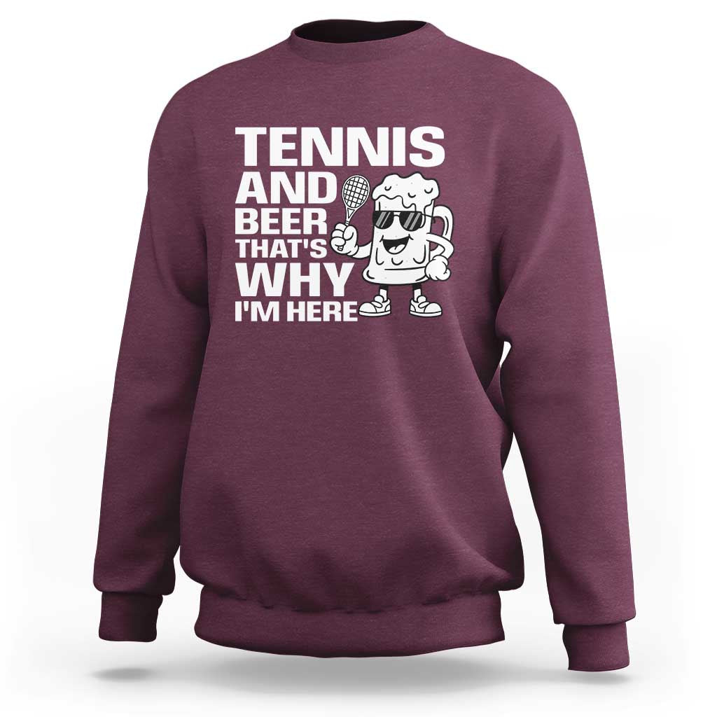 Funny Tennis And Beer That Is Why I Am Here Sweatshirt - Wonder Print Shop