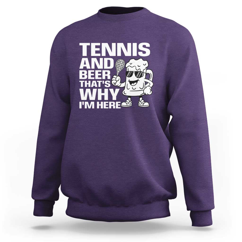 Funny Tennis And Beer That Is Why I Am Here Sweatshirt - Wonder Print Shop