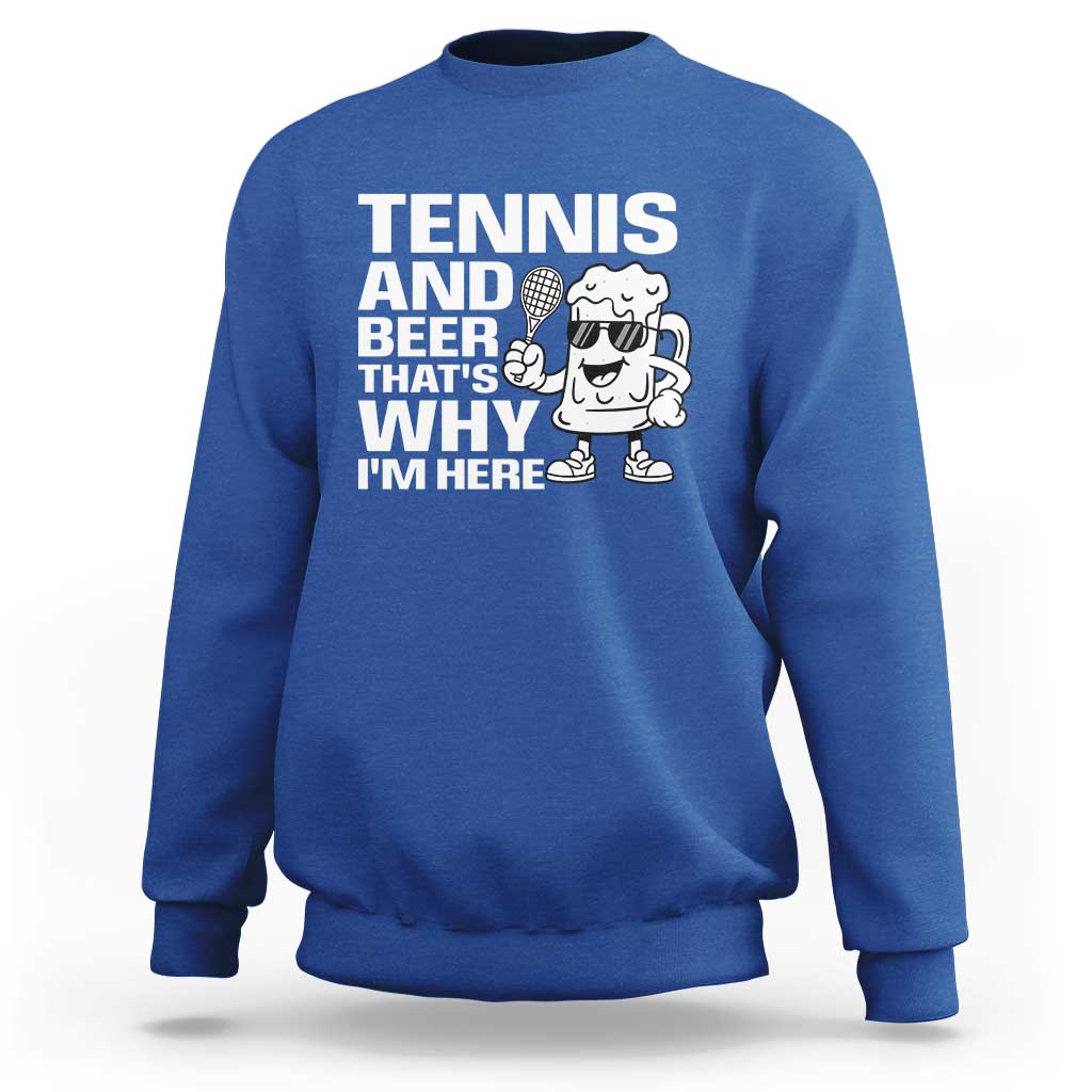 Funny Tennis And Beer That Is Why I Am Here Sweatshirt - Wonder Print Shop