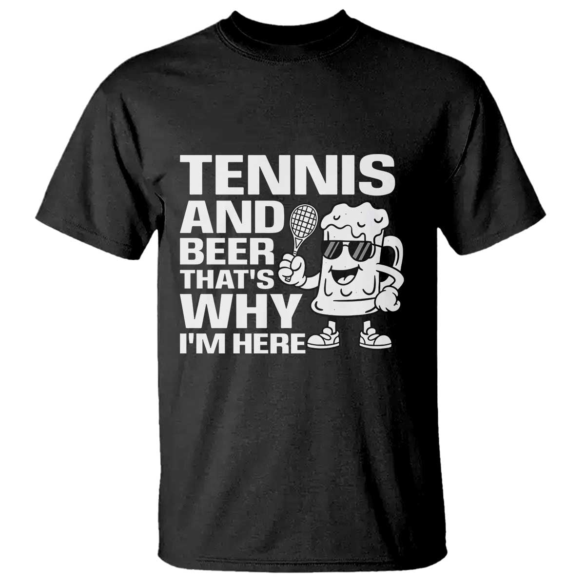 Funny Tennis And Beer That Is Why I Am Here T Shirt - Wonder Print Shop