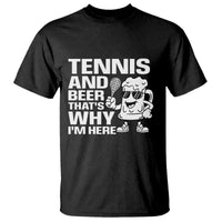 Funny Tennis And Beer That Is Why I Am Here T Shirt - Wonder Print Shop