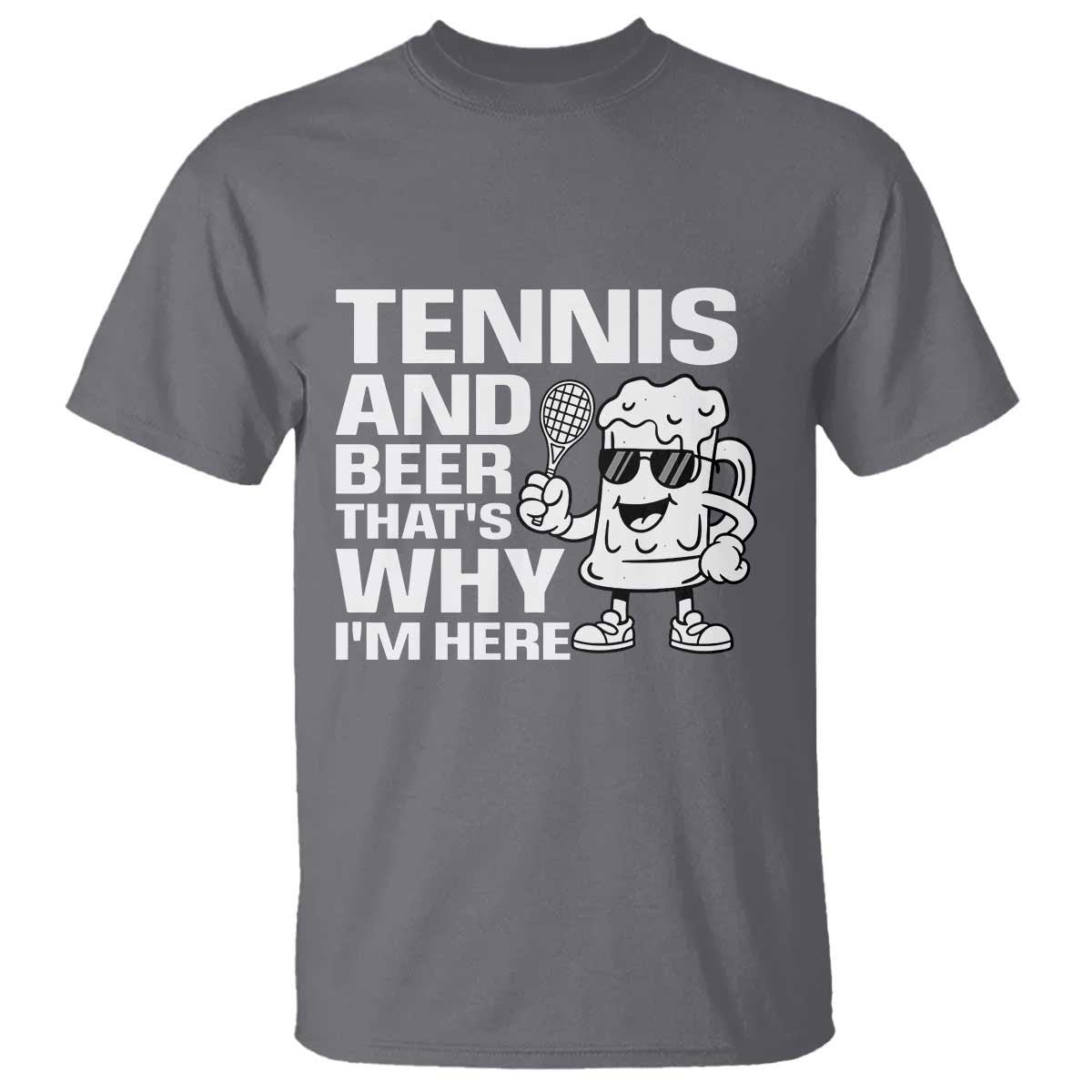 Funny Tennis And Beer That Is Why I Am Here T Shirt - Wonder Print Shop