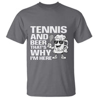 Funny Tennis And Beer That Is Why I Am Here T Shirt - Wonder Print Shop