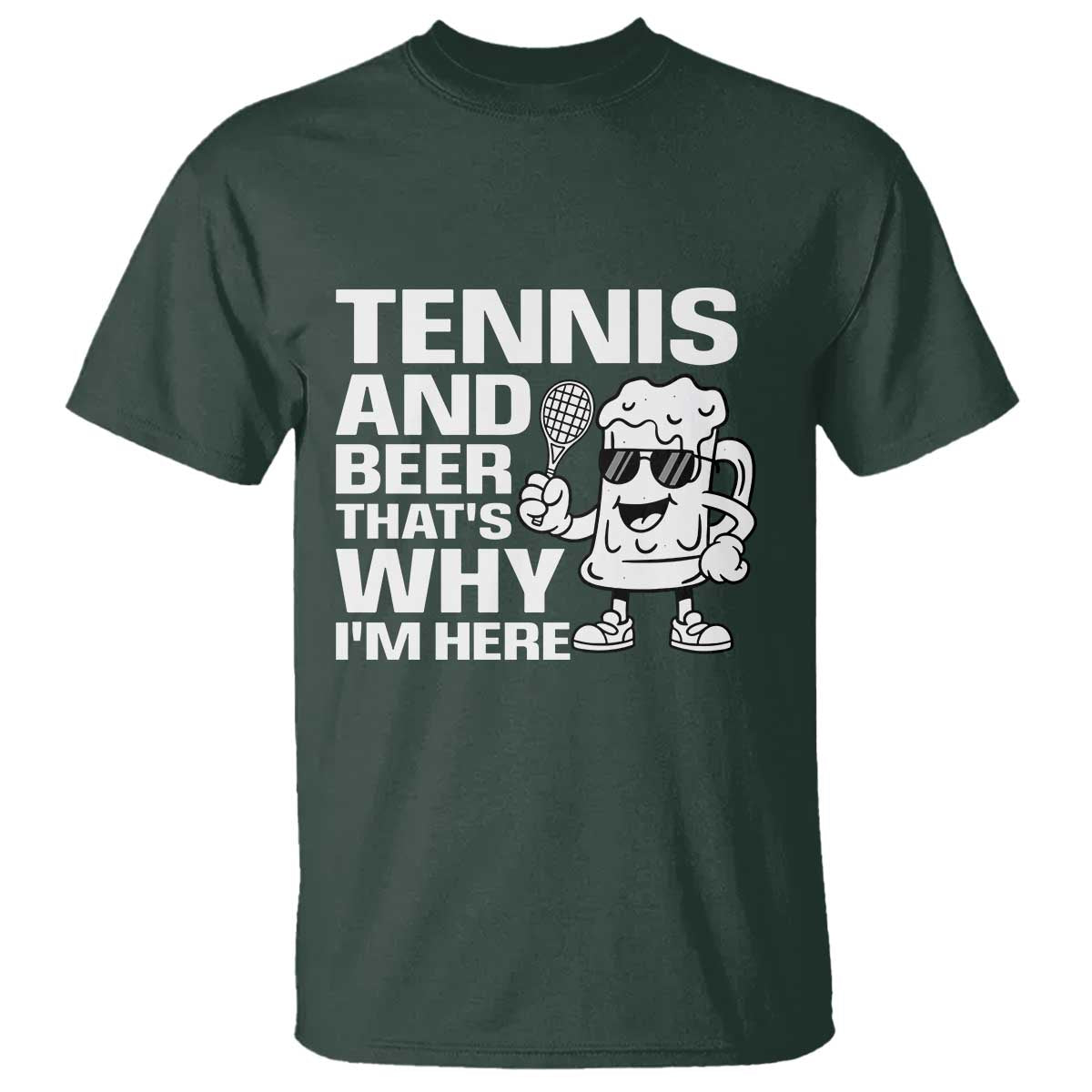 Funny Tennis And Beer That Is Why I Am Here T Shirt - Wonder Print Shop