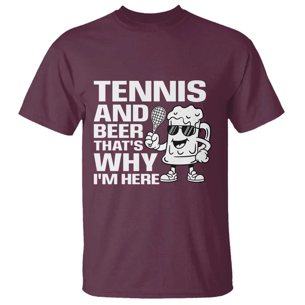Funny Tennis And Beer That Is Why I Am Here T Shirt - Wonder Print Shop