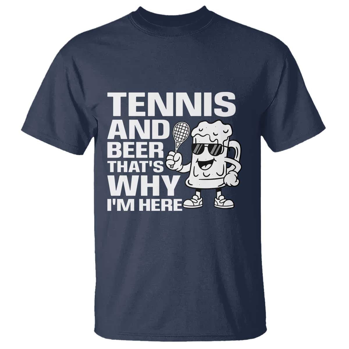 Funny Tennis And Beer That Is Why I Am Here T Shirt - Wonder Print Shop