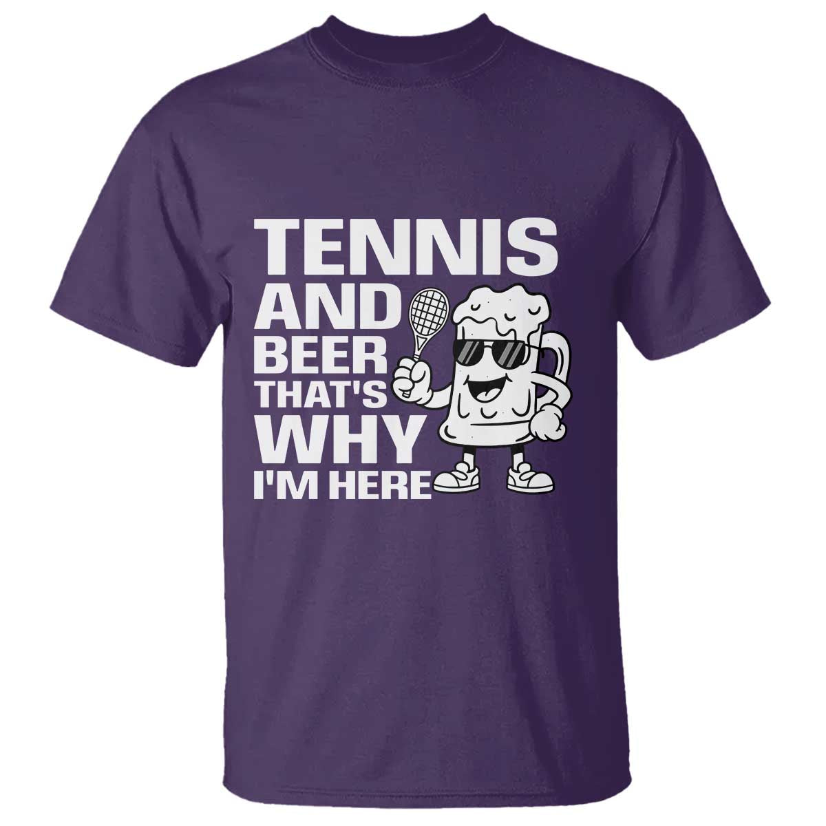 Funny Tennis And Beer That Is Why I Am Here T Shirt - Wonder Print Shop