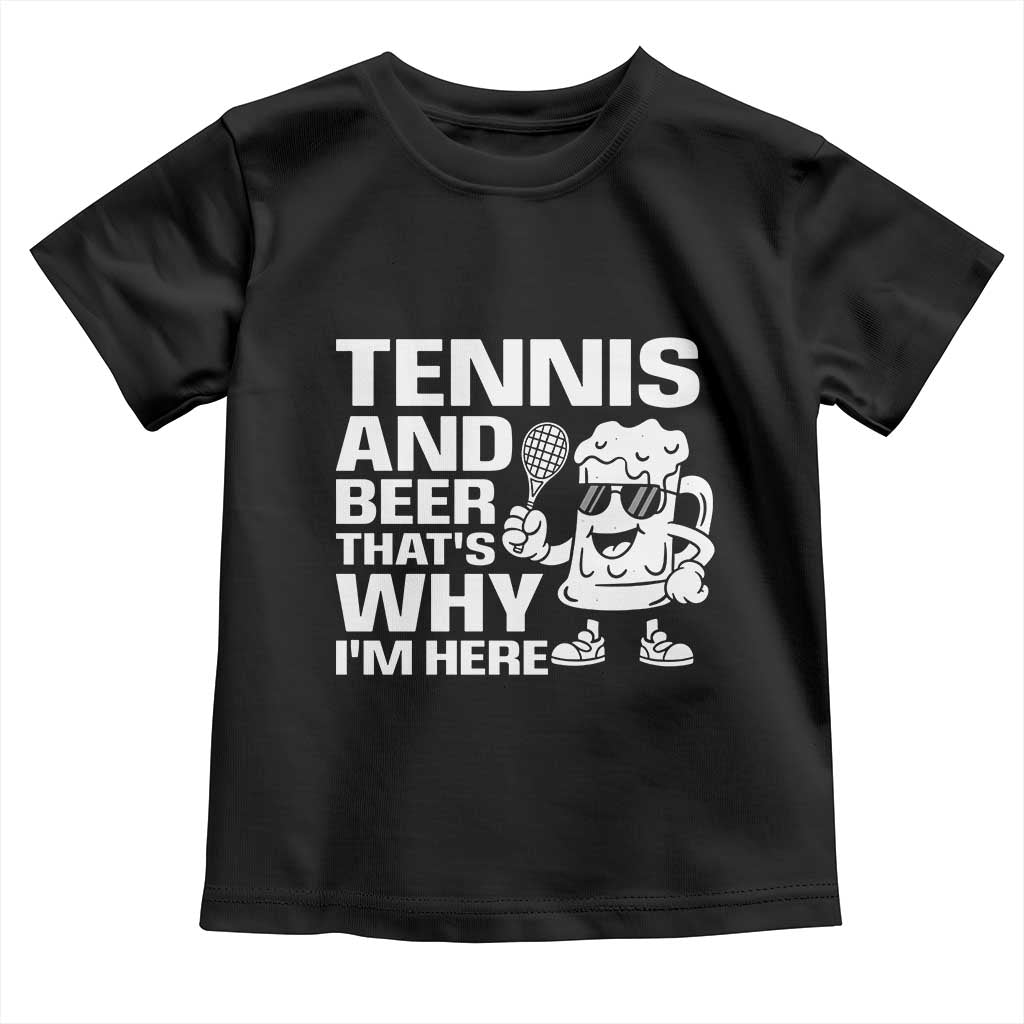Funny Tennis And Beer That Is Why I Am Here Toddler T Shirt - Wonder Print Shop