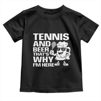 Funny Tennis And Beer That Is Why I Am Here Toddler T Shirt - Wonder Print Shop
