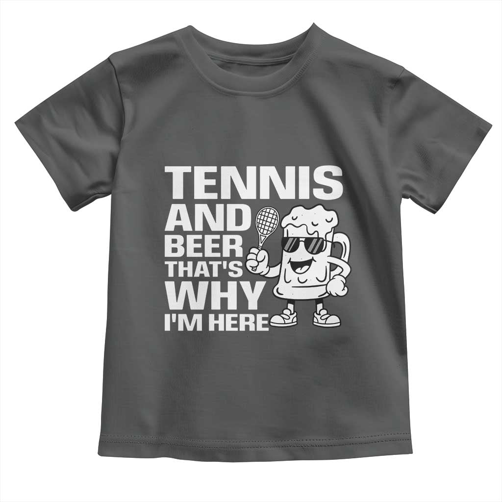 Funny Tennis And Beer That Is Why I Am Here Toddler T Shirt - Wonder Print Shop