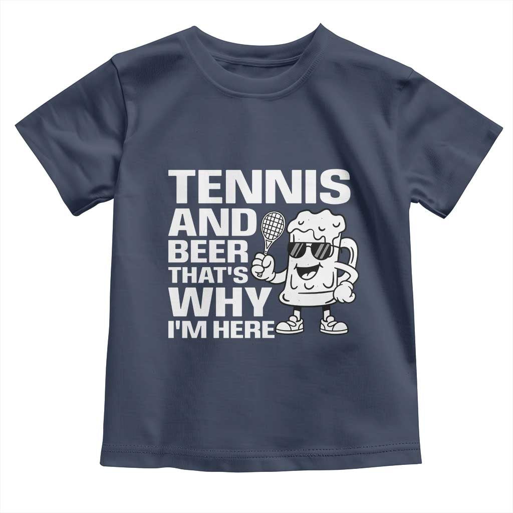 Funny Tennis And Beer That Is Why I Am Here Toddler T Shirt - Wonder Print Shop