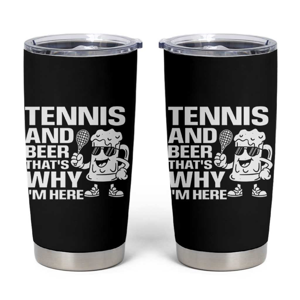 Funny Tennis And Beer That Is Why I Am Here Tumbler Cup - Wonder Print Shop