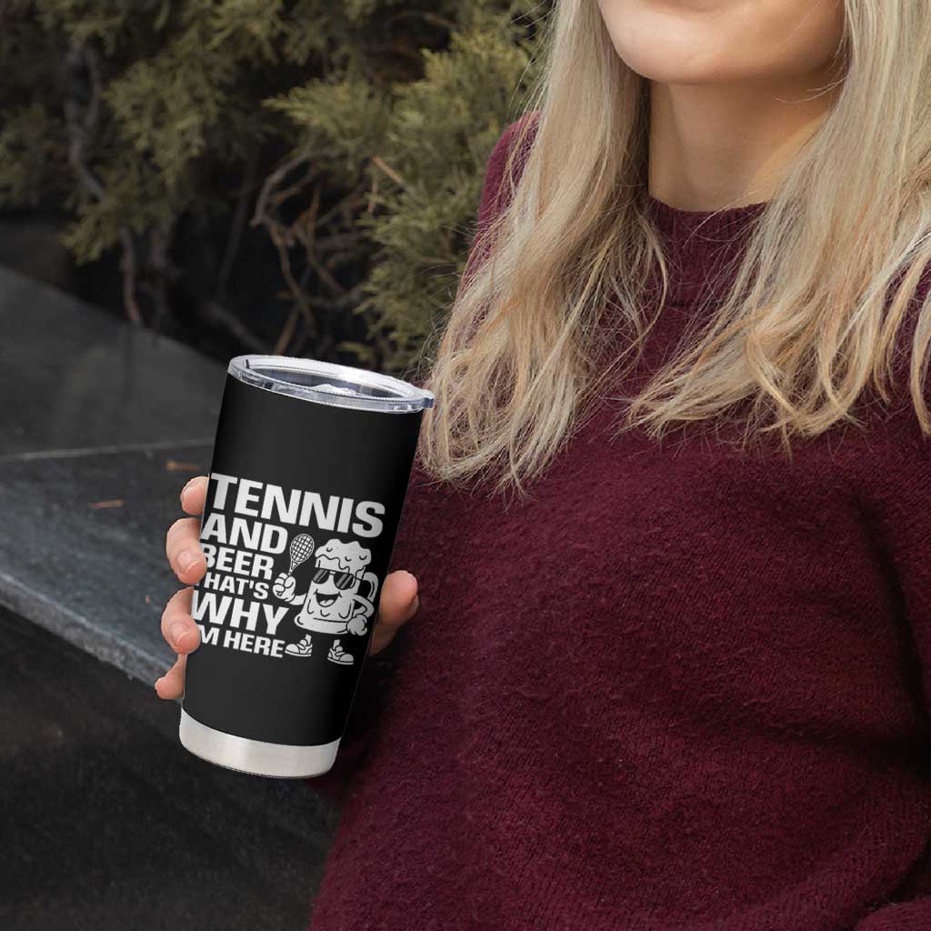 Funny Tennis And Beer That Is Why I Am Here Tumbler Cup - Wonder Print Shop