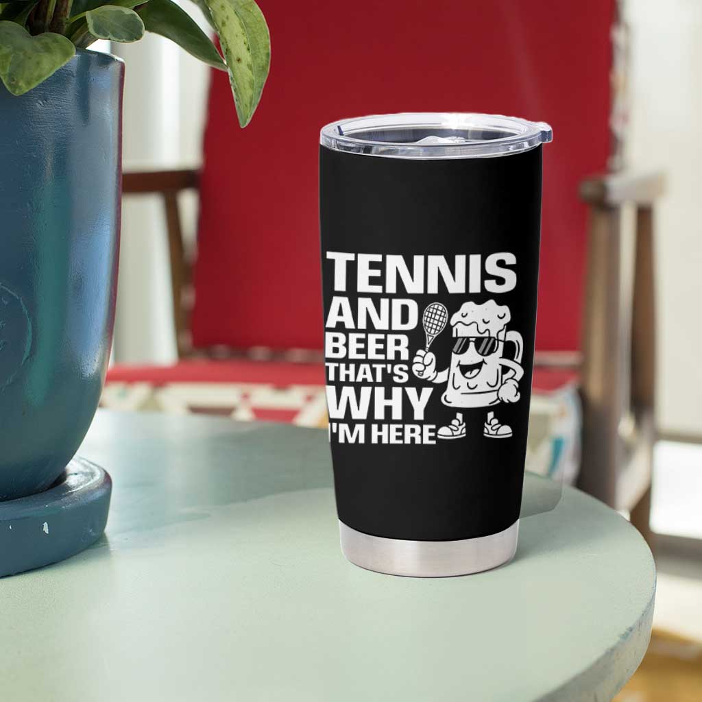 Funny Tennis And Beer That Is Why I Am Here Tumbler Cup - Wonder Print Shop