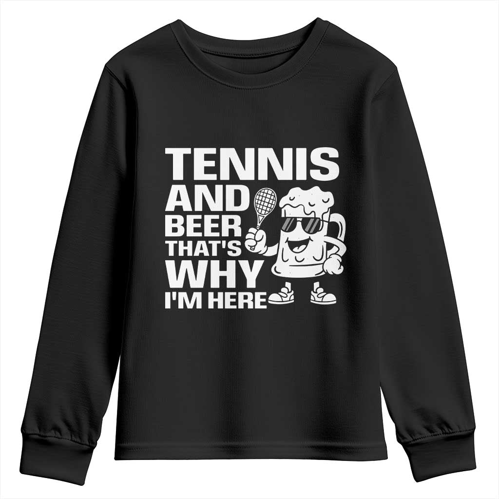 Funny Tennis And Beer That Is Why I Am Here Youth Sweatshirt - Wonder Print Shop