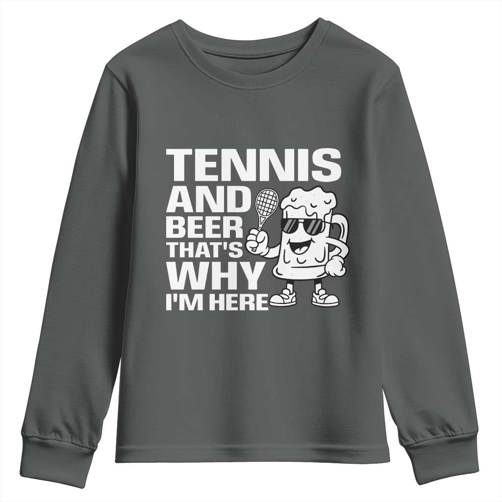 Funny Tennis And Beer That Is Why I Am Here Youth Sweatshirt - Wonder Print Shop